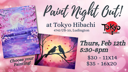 Feb 12th at Tokyo Hibachi - Paint Night Out!