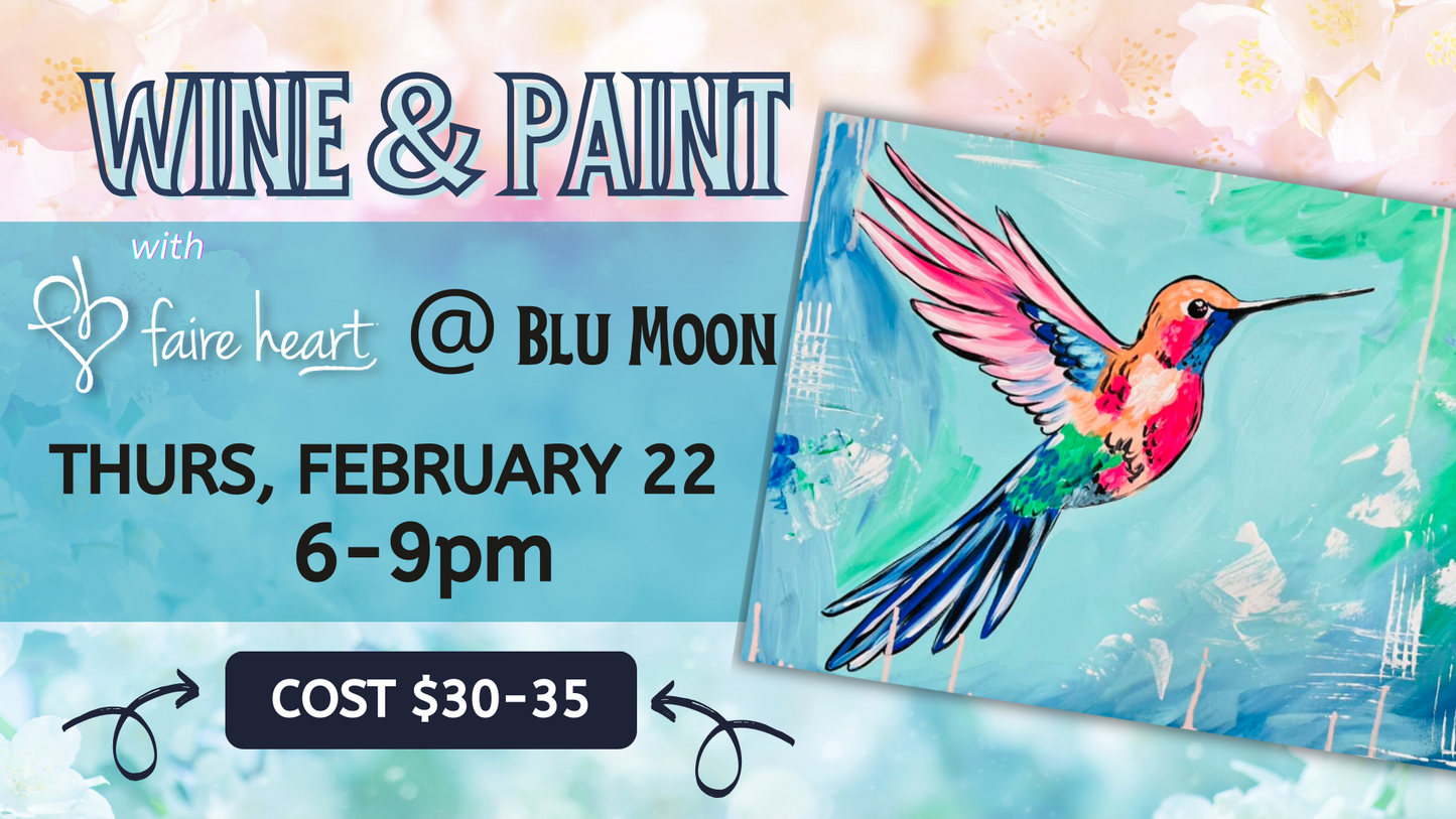 February 22 - Hummingbird "Wine & Paint" at Blu Moon
